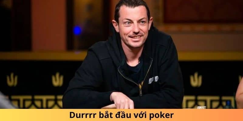 Durrrr bắt đầu với poker